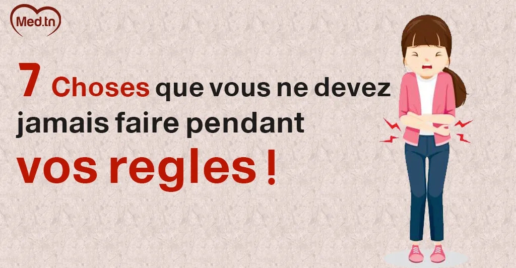  7 Choses que vous ne devez jamais faire pendant vos règles !
